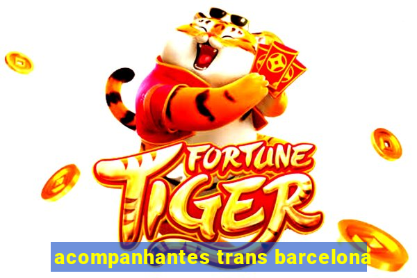 acompanhantes trans barcelona